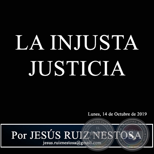 LA INJUSTA JUSTICIA - Por JESS RUIZ NESTOSA - Lunes, 14 de Octubre de 2019